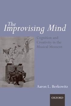 Hardcover The Improvising Mind: Cognition and Creativity in the Musical Moment Book