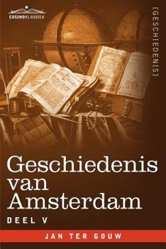 Paperback Geschiedenis Van Amsterdam - Deel V - In Zeven Delen [Dutch] Book