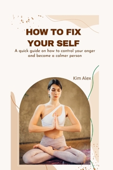 Paperback How to Fix Yourself: A quick guide on how to control your anger and become a calmer person Book