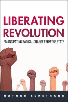 Paperback Liberating Revolution: Emancipating Radical Change from the State Book