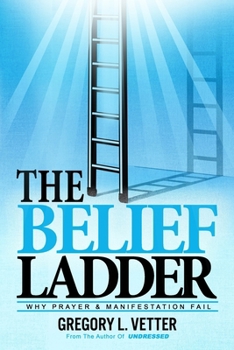 Paperback The Belief Ladder: Why Prayer and Manifestation Fail Book