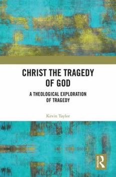 Hardcover Christ the Tragedy of God: A Theological Exploration of Tragedy Book