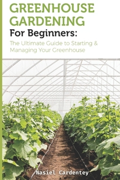 Paperback Greenhouse Gardening for Beginners: The Ultimate Guide to Starting & Managing Your Greenhouse Book