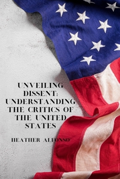 Paperback Unveiling Dissent: Understanding the Critics of the United States Book