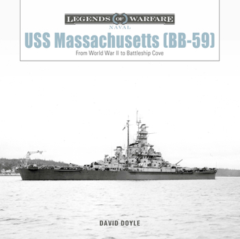 USS Massachusetts (BB-59): From World War II to Battleship Cove (Legends of Warfare: Naval, 29)