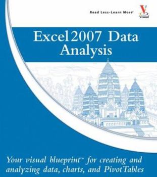 Paperback Microsoft Office Excel 2007 Data Analysis: Your Visual Blueprint for Creating and Analyzing Data, Charts, and PivotTables Book