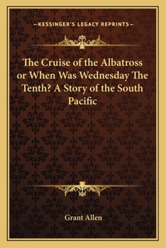 Paperback The Cruise of the Albatross or When Was Wednesday The Tenth? A Story of the South Pacific Book