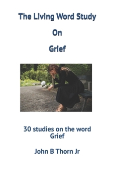 Paperback The Living Word Study On Grief: 30 studies on the word Grief Book
