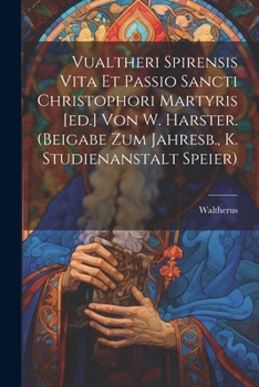 Paperback Vualtheri Spirensis Vita Et Passio Sancti Christophori Martyris [ed.] Von W. Harster. (beigabe Zum Jahresb., K. Studienanstalt Speier) Book