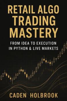 Paperback Retail Algo Trading Mastery: From Idea to Execution in Python & Live Markets: A Comprehensive Guide with Python Book