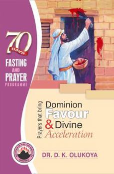 70 Days Fasting and Prayer Programme 2016 Edition : Prayers that bring dominion favour and divine acceleration