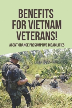 Paperback Benefits For Vietnam Veterans!: Agent Orange Presumptive Disabilities: Agent Orange Book