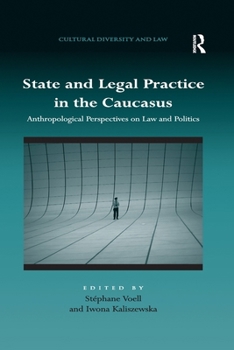 State and Legal Practice in the Caucasus: Anthropological Perspectives on Law and Politics