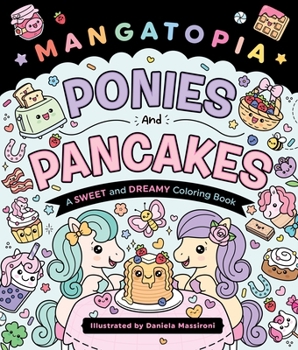 Paperback Mangatopia: Ponies and Pancakes: A Sweet and Dreamy Coloring Book