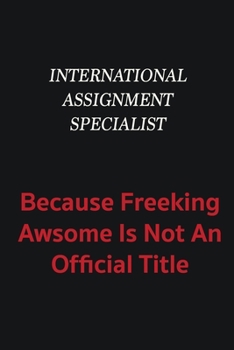International Assignment Specialist because freeking awsome is not an official title: Writing careers journals and notebook. A way towards enhancement