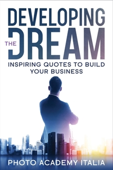 Paperback Developing the Dream: Inspiring Quotes to Build Your Business Book