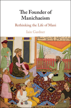 Hardcover The Founder of Manichaeism: Rethinking the Life of Mani Book