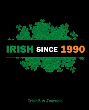 Irish Since 1990: Irish Journal To Write In | St Patrick's Day Gift | Irish Birthday Gift