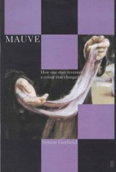 Hardcover Mauve: how one man invented a colour that changed the world Book