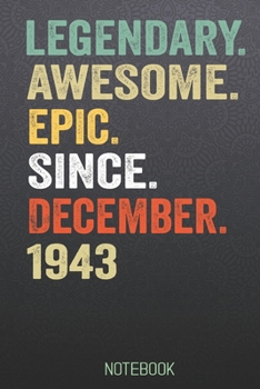 LEGENDARY AWESOME EPIC SINCE December 1943 notebook: Birthday Gift For Who Born in December  Blank Lined Notebook And Journal  with  6x9 Inch 120 Pages