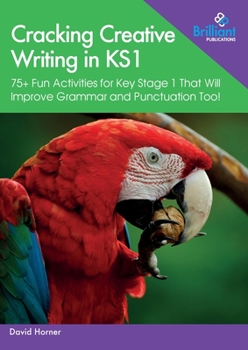 Paperback Cracking Creative Writing in KS1: 75+ Fun Activities for Key Stage 1 That Will Improve Grammar and Punctuation Too! Book