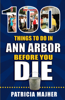 Paperback 100 Things to Do in Ann Arbor Before You Die Book