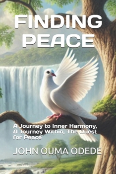FINDING PEACE: A Journey to Inner Harmony, A Journey Within, The Quest for Peace