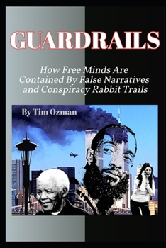 Paperback GuardRails: How Free Minds Are Contained By False Narratives and Conspiracy Rabbit Trails Book