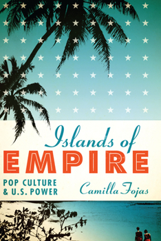 Paperback Islands of Empire: Pop Culture and U.S. Power Book