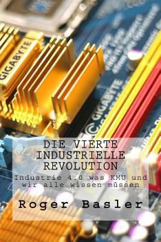 Paperback Die vierte industrielle Revolution: Blockchain und das Internet der Dinge was KMU und wir alle wissen muessen [German] Book