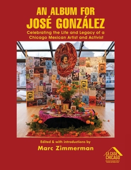 Paperback An Album for José González: Celebrating The Life and Legacy of a Chicago Mexican Artist and Activist Book