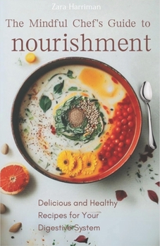 Paperback The Mindful Chef's Guide to Nourishment: Delicious and Healthy Recipes for Your Digestive System Book