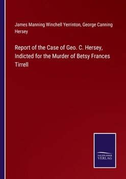 Paperback Report of the Case of Geo. C. Hersey, Indicted for the Murder of Betsy Frances Tirrell Book
