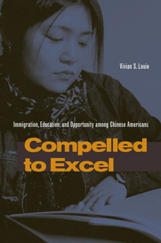 Hardcover Compelled to Excel: Immigration, Education, and Opportunity Among Chinese Americans Book