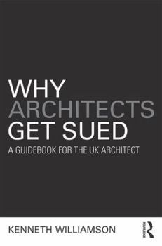 Paperback Why Architects Get Sued: A Guidebook for the UK Architect Book