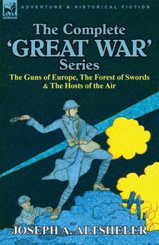The Complete 'Great War' Series: The Guns of Europe, the Forest of Swords & the Hosts of the Air