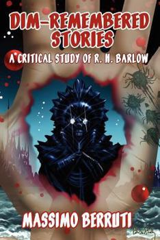 Paperback Dim-Remembered Stories: A Critical Study of R. H. Barlow Book