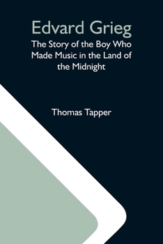 Paperback Edvard Grieg: The Story Of The Boy Who Made Music In The Land Of The Midnight Book