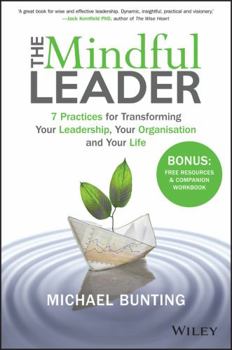 Paperback The Mindful Leader: 7 Practices for Transforming Your Leadership, Your Organisation and Your Life Book
