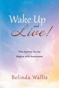 Paperback Wake Up and Live!: The Journey to Joy Begins with Awareness Book