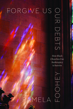 Paperback Forgive Us Our Debts: How Black Churches Use Bankruptcy to Survive Book