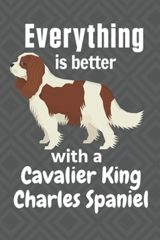 Paperback Everything is better with a Cavalier King Charles Spaniel: For Cavalier King Charles Spaniel Dog Fans Book