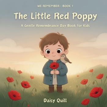 The Little Red Poppy: A Gentle Remembrance Day Book for Kids (Ages 4-8) (We Remember)