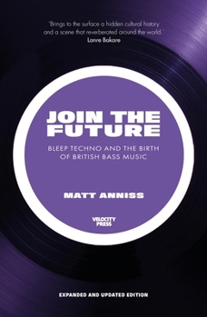 Paperback Join the Future: Bleep Techno and the Birth of British Bass Music Book