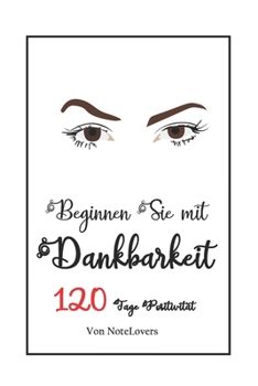 Paperback Notizbuch Beginnen Sie mit Dankbarkeit: 120 Tage Positivit?t Book