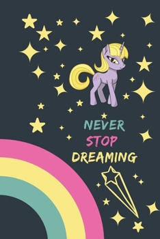 Paperback Never Stop Dreaming Notebook Unicorns are real Journal, Girls notebook 120 pages rulled for diaries 6"x9" fun unicorn Journal. Book