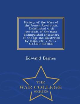 Paperback History of the Wars of the French Revolution. Embellished with portraits of the most distinguished characters of the age and illustrated by maps, etc. Book