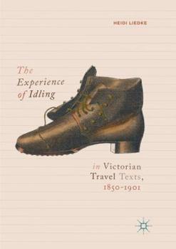 Paperback The Experience of Idling in Victorian Travel Texts, 1850-1901 Book
