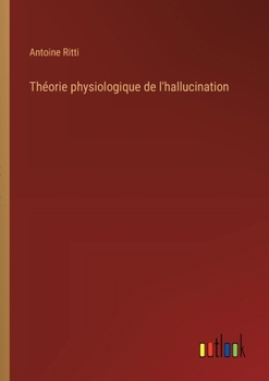 Paperback Théorie physiologique de l'hallucination [French] Book
