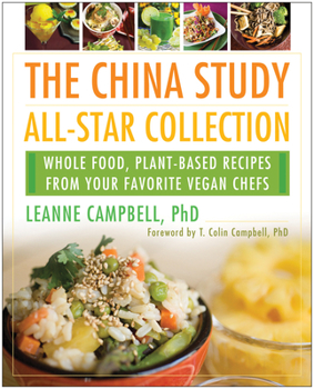 Paperback The China Study All-Star Collection: Whole Food, Plant-Based Recipes from Your Favorite Vegan Chefs Book